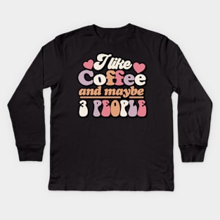 I like coffee and maybe 3 People Kids Long Sleeve T-Shirt